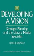 Developing a Vision Strategic Planning and the Library Media Specialist cover