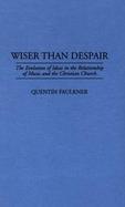 Wiser Than Despair The Evolution of Ideas in the Relationship of Music and the Christian Church cover
