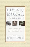 Lives of Moral Leadership Men and Women Who Have Made a Difference cover