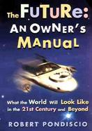 The Future: An Owner's Manual: What the World Will Look Like in the 21st Century and Beyond cover