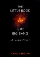 The Little Book of the Big Bang A Cosmic Primer cover
