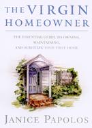 The Virgin Homeowner: The Essential Guide to Owning, Maintaining, and Surviving Your First Home cover