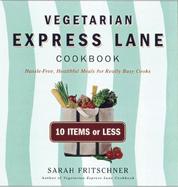 Vegetarian Express Lane Cookbook: Hassle-Free, Healthful Meals for Really Busy Cooks cover