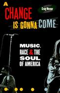 A Change Is Gonna Come: Music, Race, and the Soul of America cover
