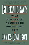 Bureaucracy What Government Agencies Do and Why They Do It cover