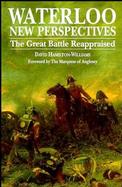 Waterloo New Perspectives the Great Battle Reappraised cover