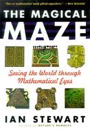 The Magical Maze Seeing the World Through Mathematical Eyes cover