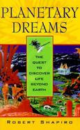 Planetary Dreams The Quest to Discover Life Beyond Earth cover