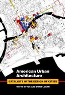 American Urban Architecture: Catalysts in the Design of Cities cover
