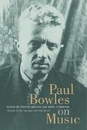 Paul Bowles on Music Includes the Last Interview With Paul Bowles cover
