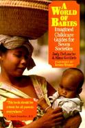 A World of Babies Imagined Childcare Guides for Seven Societies cover