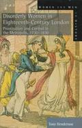 Disorderly Women in Eighteenth-Century London: Prostitution and Control in the Metropolis 1730-1830 cover