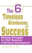 The 6 Timeless Attributes of Success Winning Principles for Your Business and Personal Development cover
