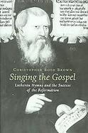 Singing The Gospel Lutheran Hymns And The Success Of The Reformation cover