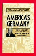 America's Germany John J. McCloy and the Federal Republic of Germany cover