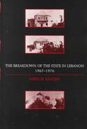The Breakdown of the State in Lebanon, 1967-1976 cover