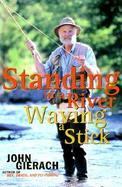 Standing in a River Waving a Stick cover