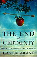 The End of Certainty Time, Chaos, and the New Laws of Nature cover