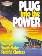 Plug into the Power Helping Younger Youth Make Faithful Choices cover