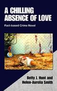A Chilling Absence of Love Fact-Based Crime Novel cover