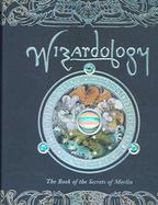 Wizardology The Book Of The Secrets Of Merlin cover