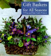 Gift Baskets for All Seasons 75 Fun and Easy Craft Projects cover