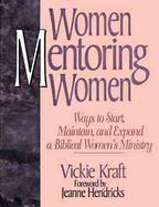 Women Mentoring Women: Ways to Start, Maintain, and Expand a Biblical Women's Ministry cover