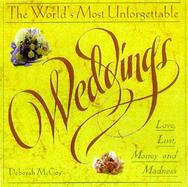 The World's Most Unforgettable Weddings: Love, Lust, Money, and Madness cover