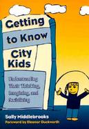 Getting to Know City Kids Understanding Their Thinking, Imagining, and Socializing cover