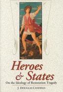 Heroes and States On the Ideology of Restoration Tragedy cover