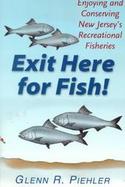 Exit Here for Fish! Enjoying and Conserving New Jersey's Recreational Fisheries cover