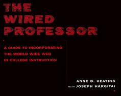 The Wired Professor A Guide to Incorporating the World Wide Web in College Instruction cover