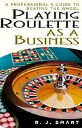 Playing Roulette as a Business: A Professional's Guide to Beating the Wheel cover