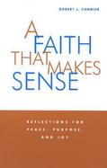 A Faith That Makes Sense Reflections for Peace, Purpose, and Joy cover