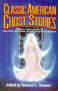 Classic American Ghost Stories 200 Years of Ghost Lore from the Great Plains, New England, the South and the Pacific Northwest cover