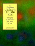 The Complete Children's Liturgy Book Liturgies of the World for Years A, B, C cover