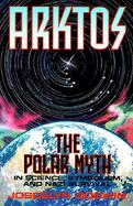 Arktos: The Myth of the Pole in Science, Symbolism and Nazi Survival cover