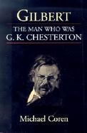 Gilbert the Man Who Was G. K. Chesterton cover