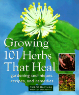 Growing 101 Herbs That Heal Gardening Techniques, Recipes, and Remedies cover