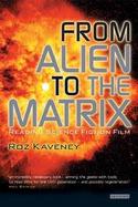 From Alien To The Matrix Reading Science Fiction Film. cover