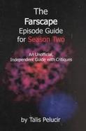 The Farscape Episode Guide for Season Two An Unofficial, Independent Guide With Critiques cover