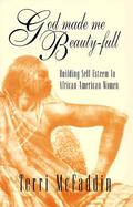 God Made Me Beauty-Full: Building Self-Esteem in African-American Women cover