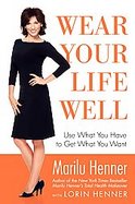 Wear Your Life Well Use What You Have to Get What You Want cover