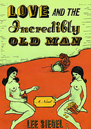 Love and the Incredibly Old Man A Novel cover