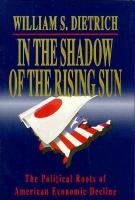 In the Shadow of the Rising Sun The Political Roots of American Economic Decline cover