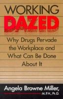 Working Dazed Why Drugs Pervade the Workplace and What Can Be Done About It cover