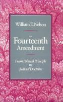 The Fourteenth Amendment: From Political Principle to Judicial Doctrine cover