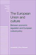 The European Union and Culture Between Economic Regulation and European Cultural Policy cover