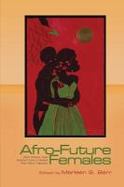 Afro-Future Females : Black Writers Chart Science Fiction's Newest New-Wave Trajectory cover