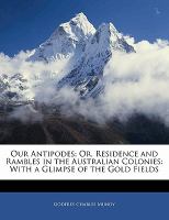 Our Antipodes; or, Residence and Rambles in the Australian Colonies : With a Glimpse of the Gold Fields cover